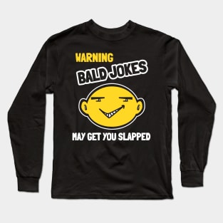 Warning Bald Jokes May Get You Slapped Long Sleeve T-Shirt